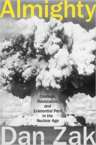 Almighty: Courage, Resistance, and Existential Peril in the Nuclear Age by Dan Zak